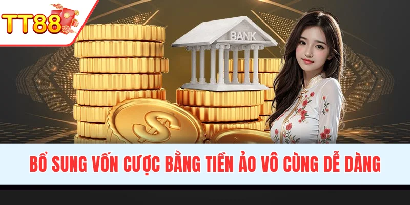 Lên vốn cược bằng tiền ảo vô cùng dễ dàng