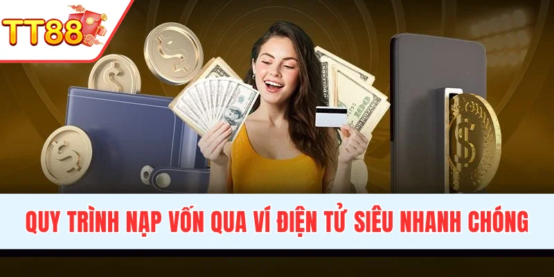 Quy trình nạp tiền bằng ví điện tử siêu nhanh chóng